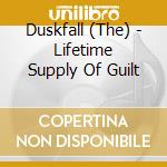 Duskfall (The) - Lifetime Supply Of Guilt cd