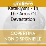 Kataklysm - In The Arms Of Devastation cd musicale di KATAKLISM