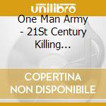 One Man Army - 21St Century Killing Machine cd musicale di ONE MAN ARMY AND THE UNDEAD MACH
