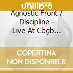 Agnostic Front / Discipline - Live At Cbgb (Cd+Dvd) cd