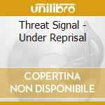 Threat Signal - Under Reprisal cd