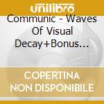 Communic - Waves Of Visual Decay+Bonus Tracks (2006) cd musicale di COMMUNIC