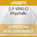 (LP VINILE) Ithyphallic cd