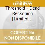 Threshold - Dead Reckoning [Limited Edition] cd