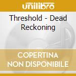 Threshold - Dead Reckoning cd