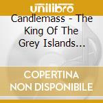 Candlemass - The King Of The Grey Islands (Limited) cd musicale di CANDLEMASS