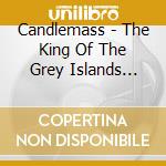Candlemass - The King Of The Grey Islands (Limited) cd