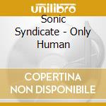 Sonic Syndicate - Only Human cd musicale di Syndicate Sonic