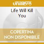 Life Will Kill You cd