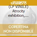 (LP VINILE) Atrocity exhibition, the - a cd