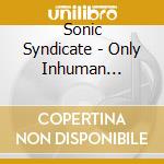 Sonic Syndicate - Only Inhuman (Cd+Dvd) cd