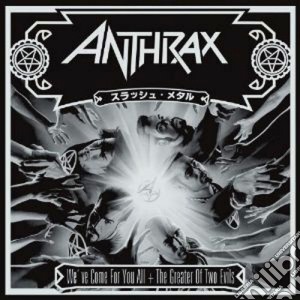 Anthrax - We've Come For You All/the Greater Of Two Evils (2 Cd) cd musicale di Anthrax (2 cd box)
