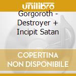 Gorgoroth - Destroyer + Incipit Satan cd