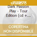 Dark Passion Play - Tour Edition (cd + Dvd) cd musicale di NIGHTWISH