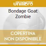 Bondage Goat Zombie cd