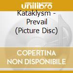Kataklysm - Prevail (Picture Disc) cd