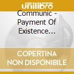 Communic - Payment Of Existence (2008) cd musicale di COMMUNIC