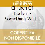Children Of Bodom - Something Wild (Re cd musicale di CHILDREN OF BODOM