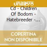 Cd - Children Of Bodom - Hatebreeder - Reloaded cd musicale di CHILDREN OF BODOM