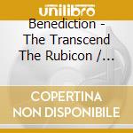 Benediction - The Transcend The Rubicon / The Dreams You Dread (2 Cd) cd