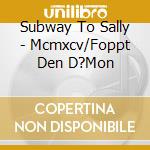 Subway To Sally - Mcmxcv/Foppt Den D?Mon cd