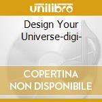 Design Your Universe-digi- cd