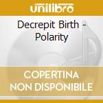 Decrepit Birth - Polarity cd musicale di Decrepit Birth