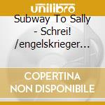 Subway To Sally - Schrei! /engelskrieger In Berlin (2 Cd) cd