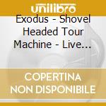 Exodus - Shovel Headed Tour Machine - Live At Wachen (Cd+Dvd) cd musicale di EXODUS