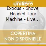Exodus - Shovel Headed Tour Machine - Live At Wachen (Cd+Dvd) cd
