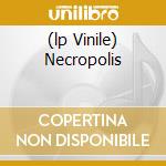 (lp Vinile) Necropolis cd