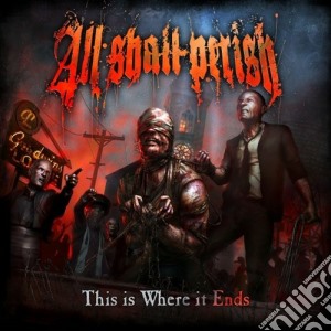 All Shall Parish - This Is Where It Ends cd musicale di All shall parish