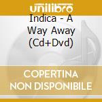 Indica - A Way Away (Cd+Dvd) cd musicale di Indica