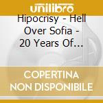 Hipocrisy - Hell Over Sofia - 20 Years Of Chaos (2 Cd+Dvd) cd musicale di Hipocrisy