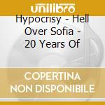 Hypocrisy - Hell Over Sofia - 20 Years Of cd musicale di Hypocrisy