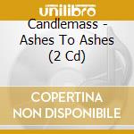 Candlemass - Ashes To Ashes (2 Cd) cd