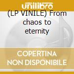 (LP VINILE) From chaos to eternity cd