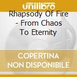 Rhapsody Of Fire - From Chaos To Eternity cd musicale di Rhapsody of fire