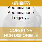 Abomination - Abomination / Tragedy Strikes (2 Cd) cd musicale di Abomination