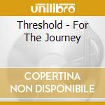 Threshold - For The Journey cd musicale di Threshold
