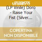 (LP Vinile) Doro - Raise Your Fist (Silver Vinyl) (2 Lp) vinile