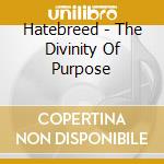 Hatebreed - The Divinity Of Purpose cd musicale di Hatebreed