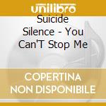Suicide Silence - You Can'T Stop Me cd musicale di Suicide Silence