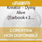 Kreator - Dying Alive (Earbook+3 Cd+Blu-Ray) cd musicale di Kreator (ltd earbook