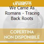 We Came As Romans - Tracing Back Roots cd