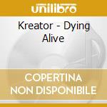 Kreator - Dying Alive cd musicale di Kreator