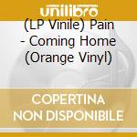 (LP Vinile) Pain - Coming Home (Orange Vinyl) lp vinile di Pain