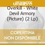 Overkill - White Devil Armory (Picture) (2 Lp) cd musicale di Overkill