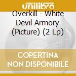 Overkill - White Devil Armory (Picture) (2 Lp) cd