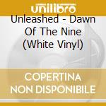 Unleashed - Dawn Of The Nine (White Vinyl) cd musicale di Unleashed